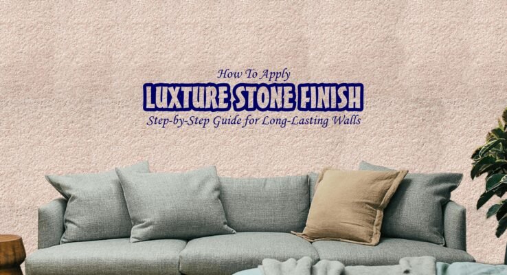 An image showing a gray sofa with several pillows in front of a wall with a beige, textured, stone-like finish. The wall features the blue text "How To Apply LUXTURE STONE FINISH" and "Step-by-Step Guide for Long-Lasting Walls.
