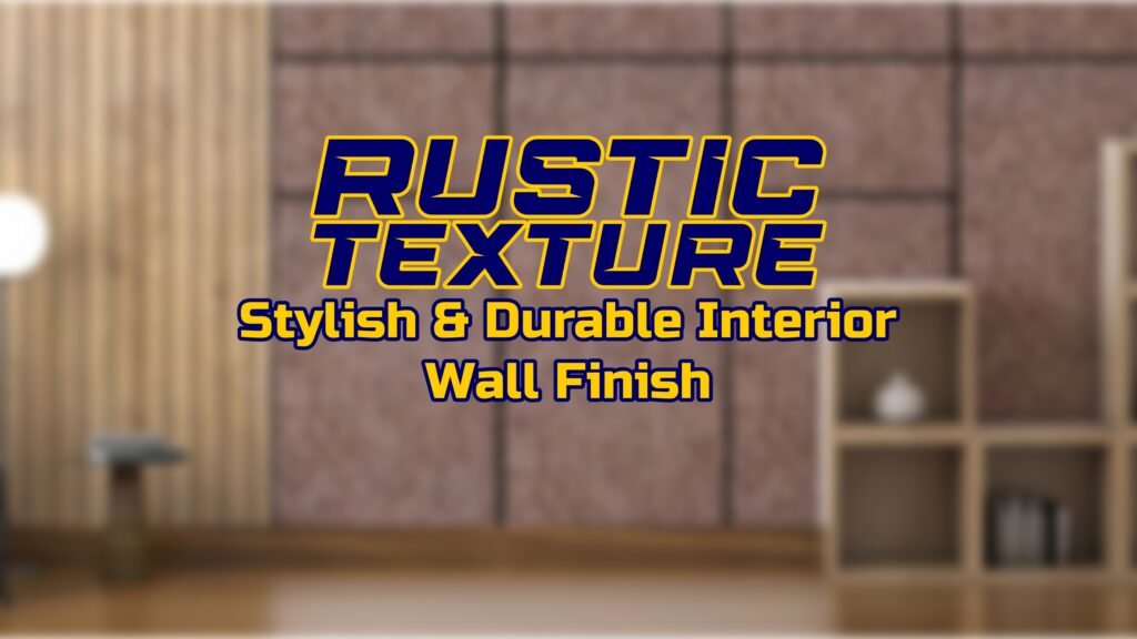 Rustic Texture – Stylish & Durable Interior Wall Finish